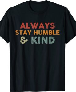 Always Stay Humble And Kind Inspirational Vintage T-Shirt