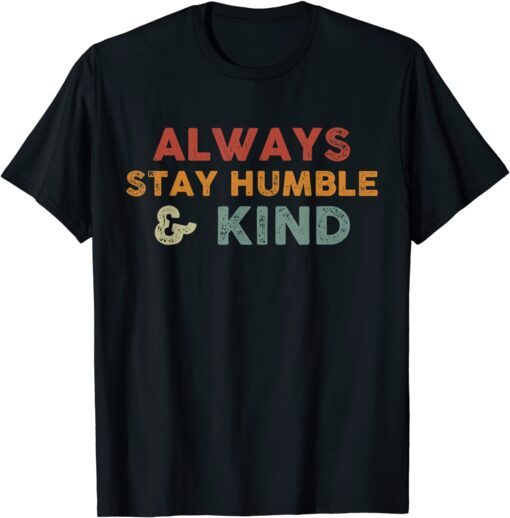 Always Stay Humble And Kind Inspirational Vintage T-Shirt