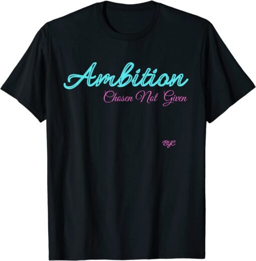 Ambition - Chosen not given Tee Shirt