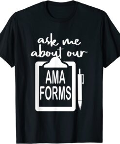 Ask Me About Our Ama Forms Nurse Costumed Tee Shirt