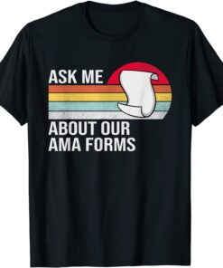 Ask Me About Our Ama Forms Nurse Tee Shirt