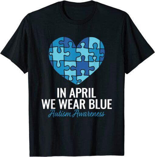 Autism Awareness In April we Wear Blue Autism Tee Shirt