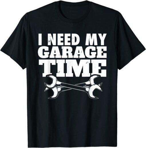 Auto Repairman I Car Mechanic I Need My Garage Time Tee Shirt