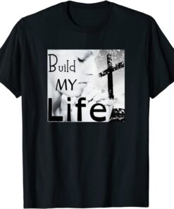 BUILD MY LIFE Worship Song (Housefires Bethel) Tee Shirt