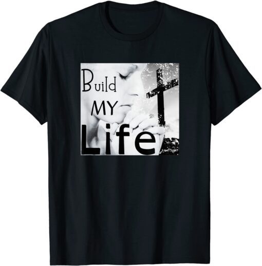 BUILD MY LIFE Worship Song (Housefires Bethel) Tee Shirt