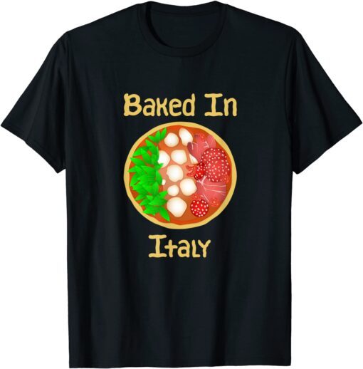 Baked In Italy - Italian Pizza Flag Tee Shirt