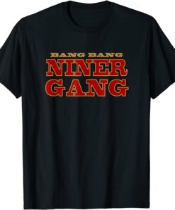 Bang Bang Niner Gang Football Tee Shirt