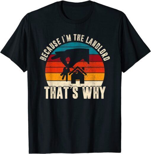 Because I'm The Landlord That's Why Retro Sunset Landowner Tee Shirt