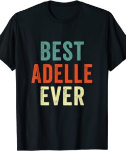 Best Adelle Ever Personalized First Name Joke Tee Shirt