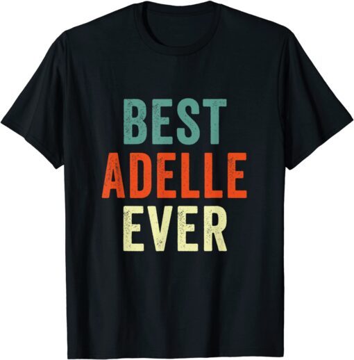 Best Adelle Ever Personalized First Name Joke Tee Shirt