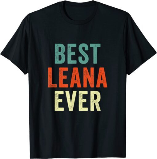 Best Leana Ever Personalized First Name Tee Shirt