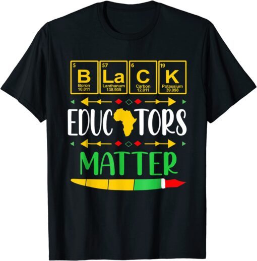 Black Educators Matter History Month Africa Teacher Tee Shirt