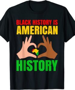 Black History Is American History Black Pride Tee Shirt