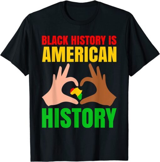 Black History Is American History Black Pride Tee Shirt