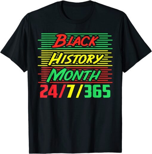 Black History Month 24/7/365 Tee Shirt