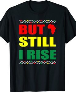 Black History Month But Still I Rise Tee Shirt