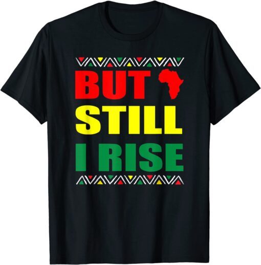 Black History Month But Still I Rise Tee Shirt