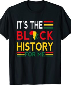 Black History Month - It's The Black History For Me Tee T-Shirt