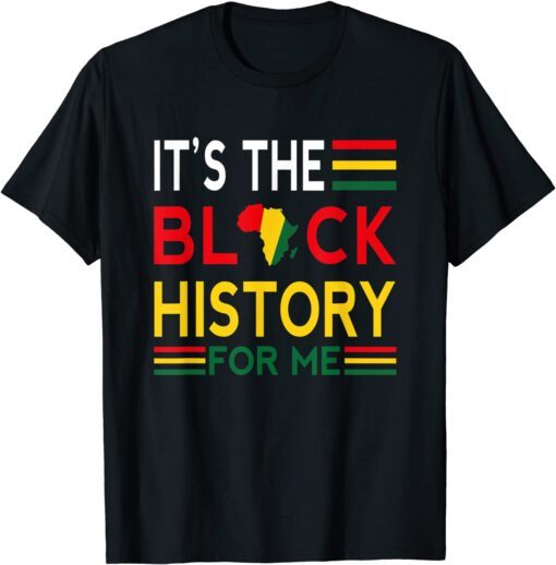 Black History Month - It's The Black History For Me Tee T-Shirt