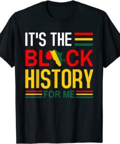 Black History Month - It's The Black History For Me Tee Shirt