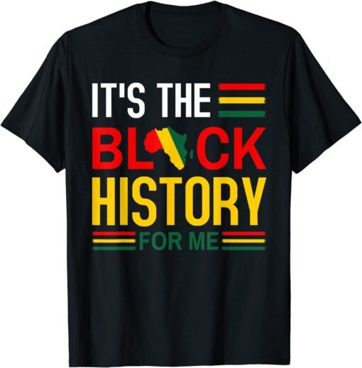 Black History Month - It's The Black History For Me Tee Shirt