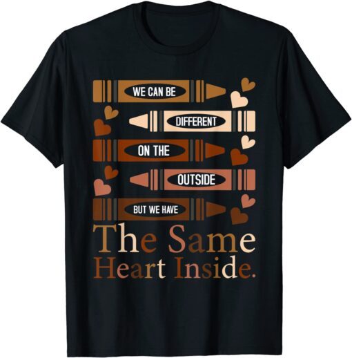 Black History Month - The Same Heart Inside Tee Shirt