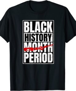 Black History Period Black Pride Retro Black History Month Tee Shirt