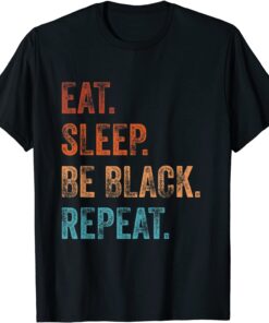 Black History is American History - Eat Sleep Be Black - BHM Tee ShirtBlack History is American History - Eat Sleep Be Black - BHM Tee Shirt