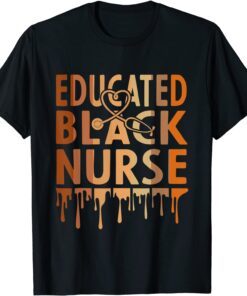 Black Nurse Melanin Nurse Educated Black History Month Nurse Tee Shirt