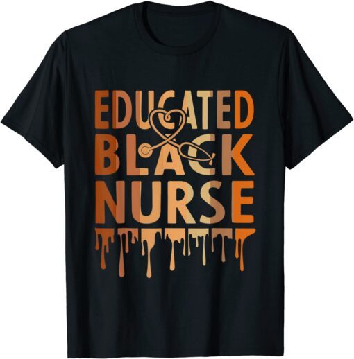 Black Nurse Melanin Nurse Educated Black History Month Nurse Tee Shirt