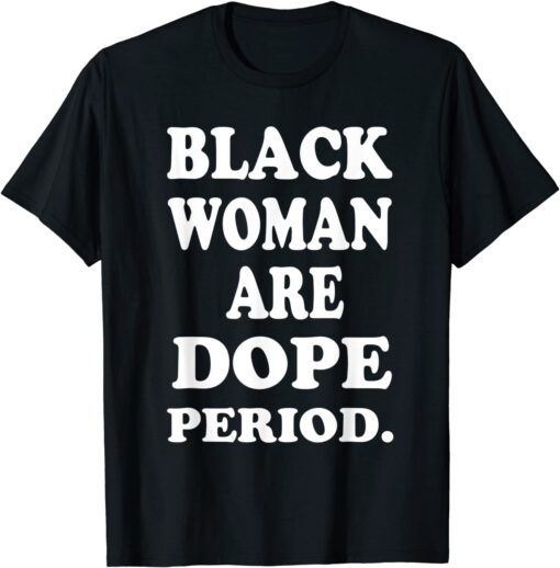 Black Woman Are Dope Black History Month Love Africa Afro Tee Shirt