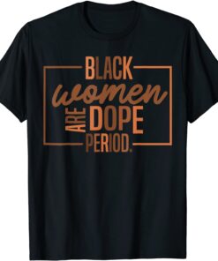 Black Women Are Dope Pride Black History Month Tee Shirt