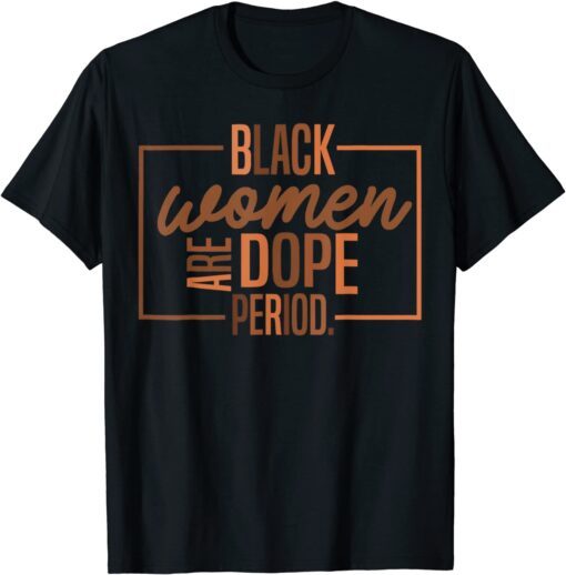 Black Women Are Dope Pride Black History Month Tee Shirt