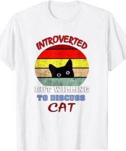 Black cat Introverted But Willing To Discuss my Cats Tee Shirt