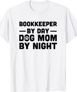 Bookkeeper By Day Dog Mom By Night Tee Shirt