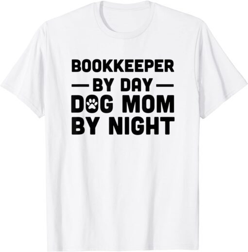 Bookkeeper By Day Dog Mom By Night Tee Shirt