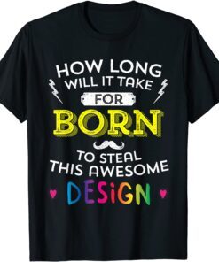 Born Will Probably Steal This Tee Shirt