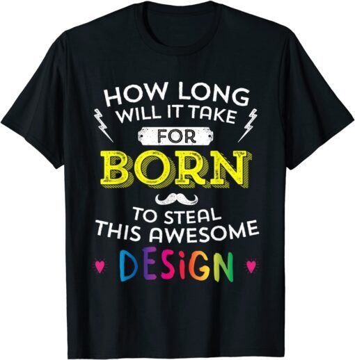 Born Will Probably Steal This Tee Shirt