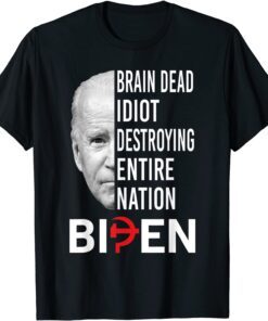 Brain Dead Idiot Destroying Entire Nation Biden Tee Shirt