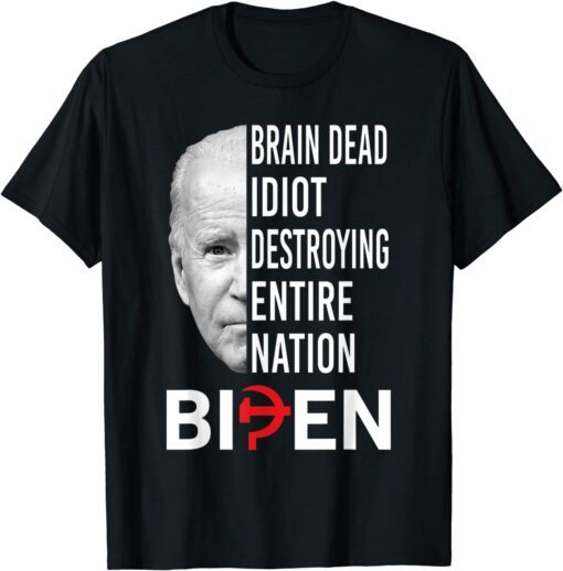 Brain Dead Idiot Destroying Entire Nation Biden Tee Shirt