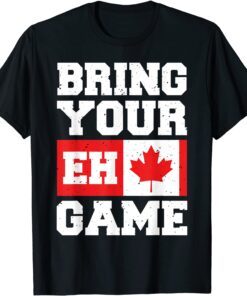 Bring Your Eh Game Canadian Slang Canadian Flag Tee Shirt