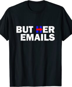 But Her Emails Hillary Republicans Tears BUT HER EMAILS 2022 Shirt