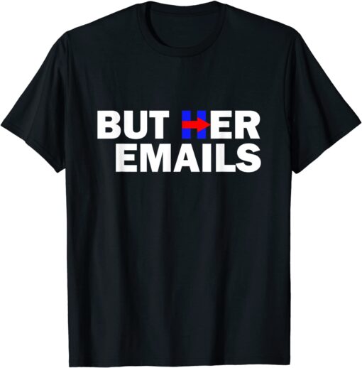 But Her Emails Hillary Republicans Tears BUT HER EMAILS 2022 Shirt