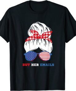 But Her Emails Pro Hillary Anti Trump Meme Tee Shirt