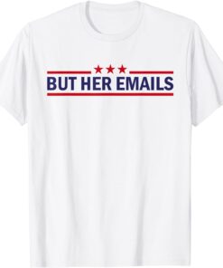 But Her Emails Quote Cool Meme Tee Shirt