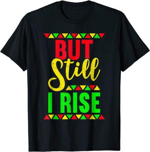 But Still I Rise African Pride Afro Tee Black History Month Tee Shirt