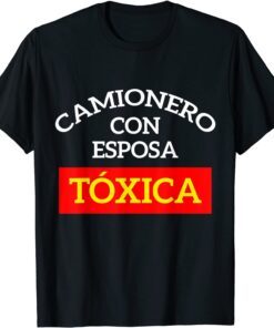 Camioneros Usa Camionero Con Esposa Toxica Tee Shirt