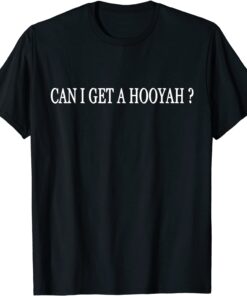 Can I get a Hooyah Tee Shirt