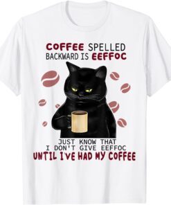 Coffee Spelled Backwards Is Eeffoc Cats Drink Coffee Tee Shirt