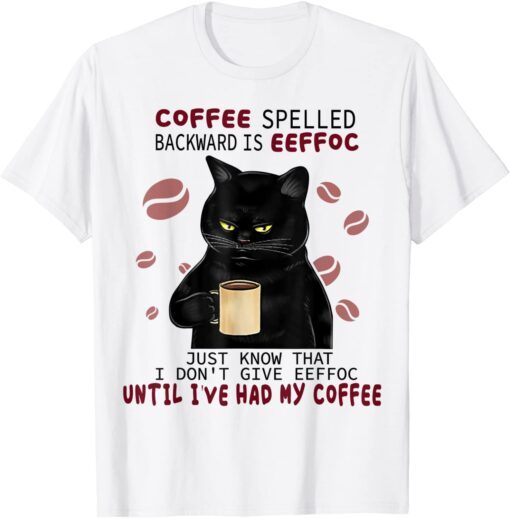 Coffee Spelled Backwards Is Eeffoc Cats Drink Coffee Tee Shirt